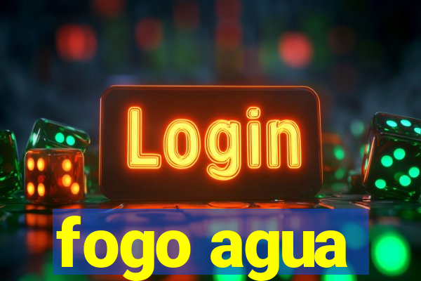 fogo agua